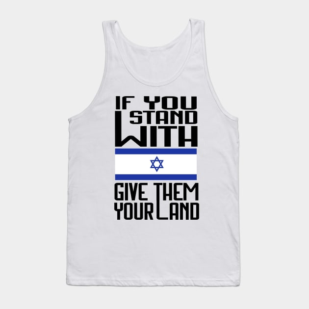 If You Stand With Israel Give Them Your Land - Free Palestine Tank Top by kalush club